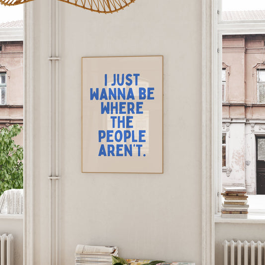 I Just Wanna Be Where The People Aren't | Blue and Cream | Art Print - High-Quality Premium Wall Art Decor Sticker