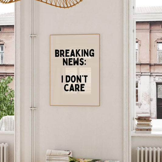 Breaking News: I Don't Care | Black and Cream | Art Print - High-Quality Premium Wall Art Decor Sticker