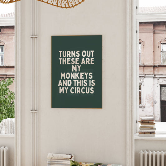 Turns Out These Are My Monkeys And This In My Circus | Cream and Forest Green | Art Print - High-Quality Premium Wall Art Decor Sticker