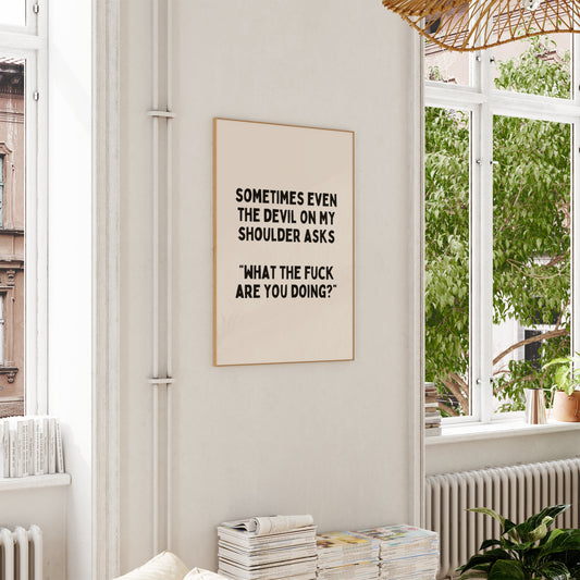Sometimes Even The Devil On My Shoulder Asks ‟What The Fuck Are You Doing?” | Black and Cream | Art Print - High-Quality Premium Wall Art Decor Sticker
