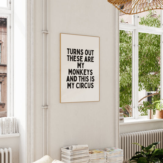 Turns Out These Are My Monkeys And This Is My Circus | Black and White | Art Print - High-Quality Premium Wall Art Decor Sticker