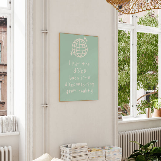 I Put The Disco Back Into Disconnecting From Reality | Cream and Seafoam | Art Print - High-Quality Premium Wall Art Decor Sticker