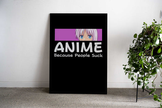 Anime Because People Suck Asian Style Poster | Wall Art for Home & Office | High-Quality Print