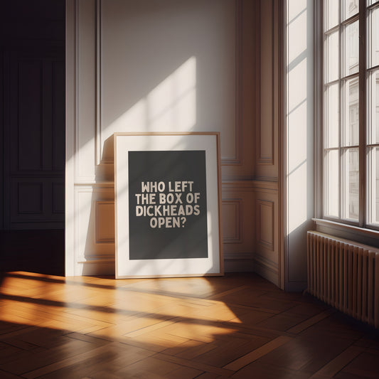 Who Left The Box Of Dickheads Open? | Charcoal and Cream | Art Print - High-Quality Premium Wall Art Decor Sticker