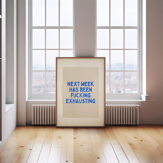 Next Week Has Been Fucking Exhausting | Blue and Cream | Art Print - High-Quality Premium Wall Art Decor Sticker