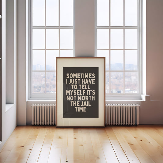 Sometimes I Just Have To Tell Myself It's Not Worth The Jail Time | Charcoal and Cream | Art Print - High-Quality Premium Wall Art Decor Sticker