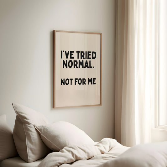 I've Tried Normal. Not For Me | Black and Cream | Art Print - High-Quality Premium Wall Art Decor Sticker