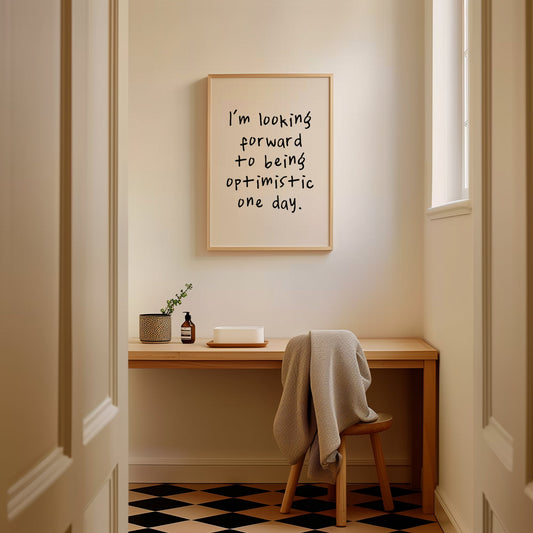 I'm Looking Forward To Being Optimistic One Day | Black and Cream | Art Print - High-Quality Premium Wall Art Decor Sticker