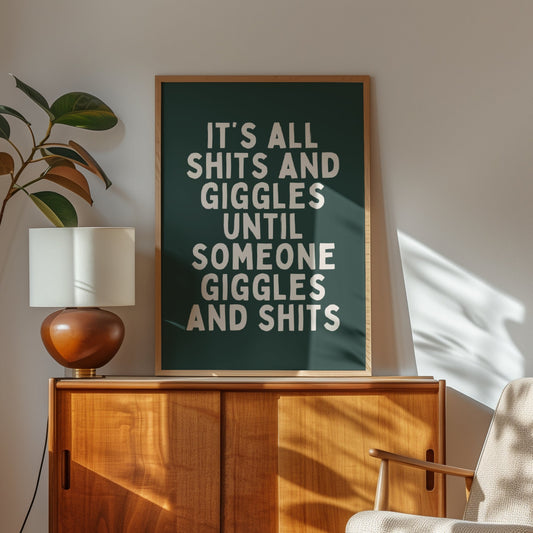 It's All Shits And Giggles Until Someone Giggles And Shits | Cream and Forest Green | Art Print - High-Quality Premium Wall Art Decor Sticker