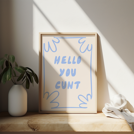 Hello You Cunt | Cornflower and Cream | Art Print - High-Quality Premium Wall Art Decor Sticker