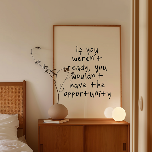 If You Weren't Ready, You Wouldn't Have The Opportunity | Black and Cream | Art Print - High-Quality Premium Wall Art Decor Sticker