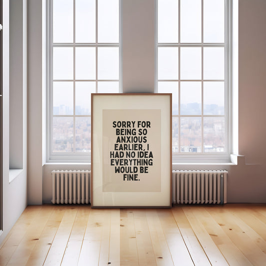 Sorry For Being Anxious Earlier | Black and Cream | Art Print - High-Quality Premium Wall Art Decor Sticker