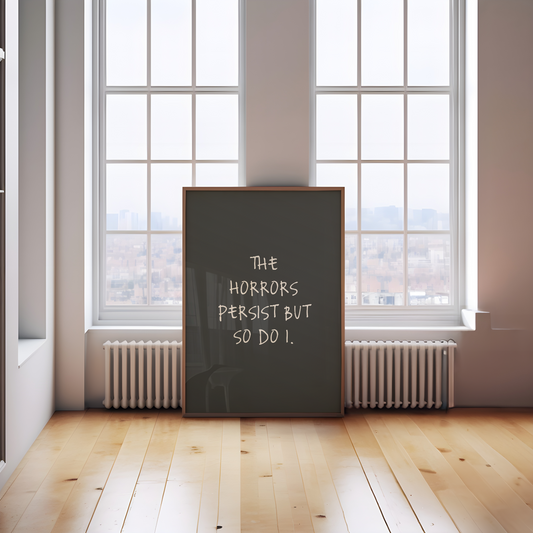 The Horrors Persist But So Do I | Cream and Charcoal | Art Print - High-Quality Premium Wall Art Decor Sticker