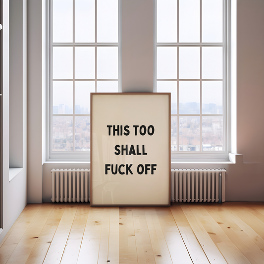 This Too Shall Fuck Off | Black and Cream | Art Print - High-Quality Premium Wall Art Decor Sticker