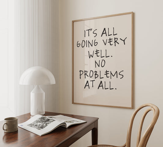It's All Going Very Well. No Problems At All | Black and Cream | Art Print - High-Quality Premium Wall Art Decor Sticker
