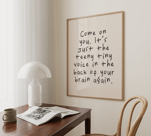Come On You. It's Just The Teeny Tiny Voice | Charcoal and Cream | Art Print - High-Quality Premium Wall Art Decor Sticker