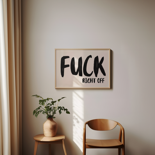 Fuck Right Off | Black and Cream | Landscape | Art Print - High-Quality Premium Wall Art Decor Sticker