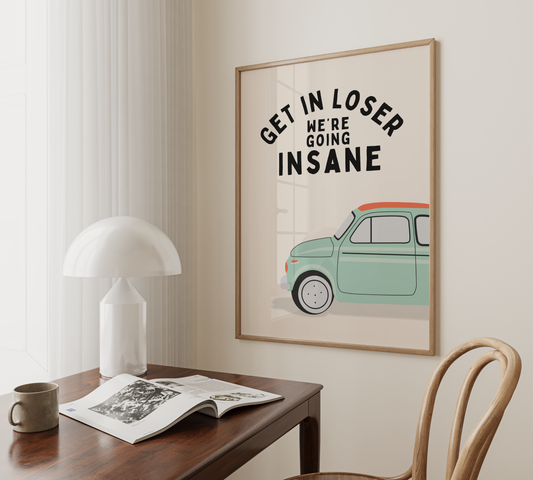 Get In Loser We're Going Insane | Black and Cream | Art Print - High-Quality Premium Wall Art Decor Sticker