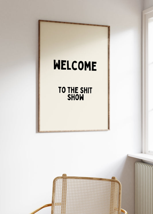 Welcome To The Shit Show | Black and Cream | Art Print - High-Quality Premium Wall Art Decor Sticker