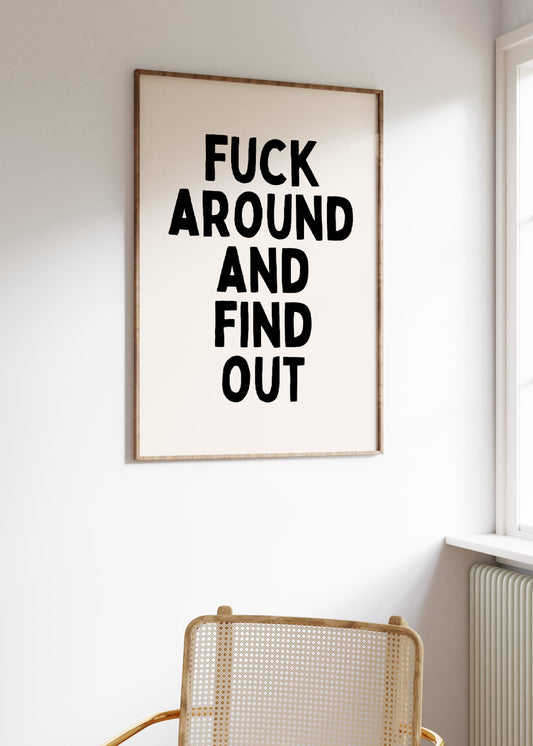 Fuck Around and Find Out | Black and Cream | Art Print - High-Quality Premium Wall Art Decor Sticker