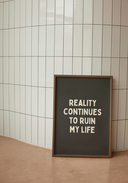 Reality Continues To Ruin My Life | Cream and Charcoal | Art Print - High-Quality Premium Wall Art Decor Sticker