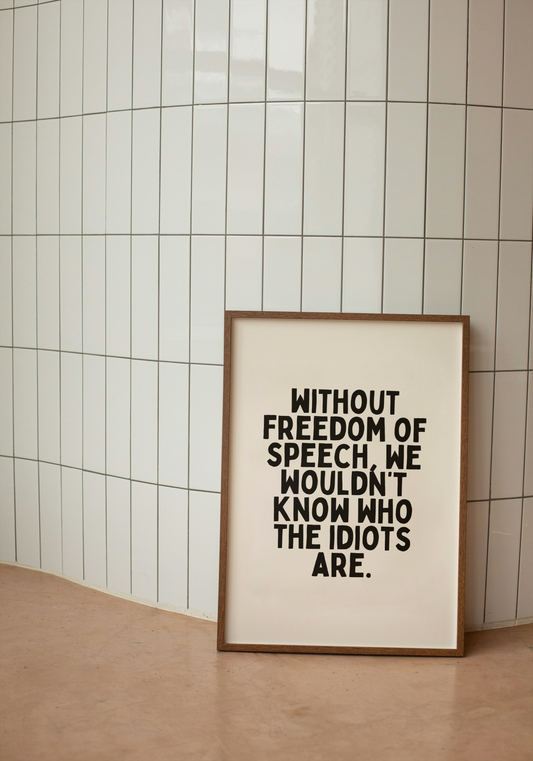 Without Freedom Of Speech, We Wouldn't Know Who The Idiots Are | Black and Cream | Art Print - High-Quality Premium Wall Art Decor Sticker