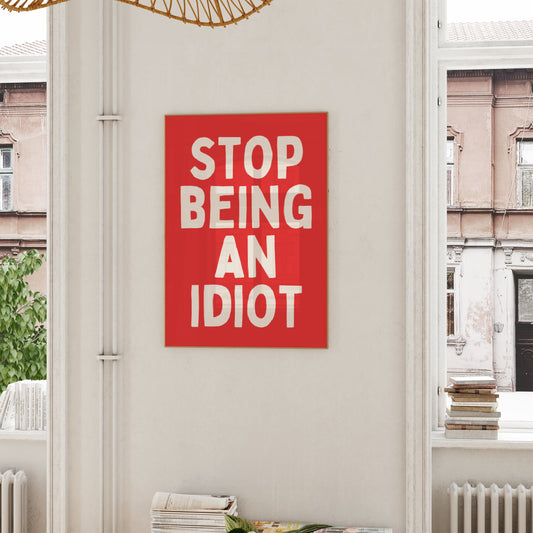 Stop Being An Idiot | Cream and Red | Art Print - High-Quality Premium Wall Art Decor Sticker