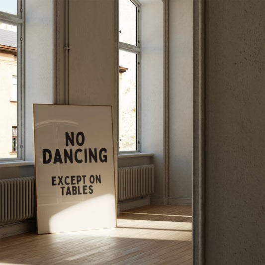 No Dancing Except On Tables | Black and Cream | Art Print - High-Quality Premium Wall Art Decor Sticker