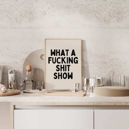 What A Fucking Shit Show | Black and Cream | Art Print - High-Quality Premium Wall Art Decor Sticker