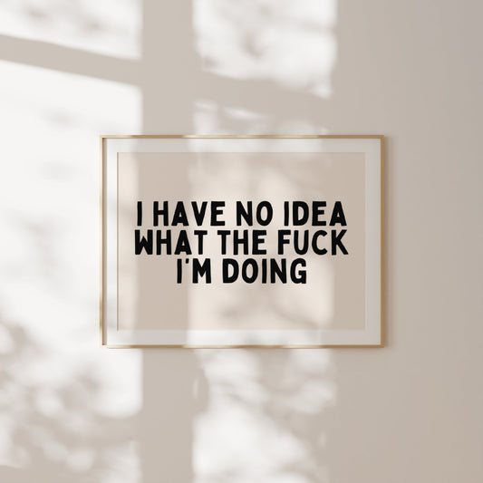 I Have No Idea What The Fuck I'm Doing | Landscape | Art Print - High-Quality Premium Wall Art Decor Sticker