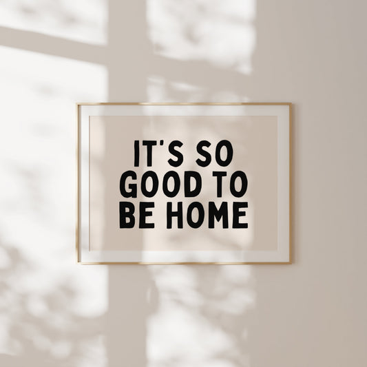 It's So Good To Be Home | Black and Cream | Art Print - High-Quality Premium Wall Art Decor Sticker