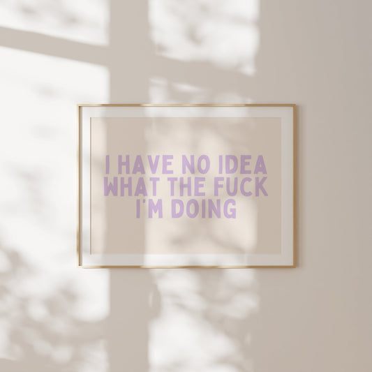 I Have No Idea What The Fuck I'm Doing | Landscape | Lilac and Cream | Art Print - High-Quality Premium Wall Art Decor Sticker