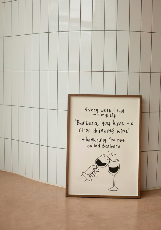Every Week I Say To Myself 'Barbara, You Have To Stop Drinking Wine' | Black and Cream | Art Print - High-Quality Premium Wall Art Decor Sticker