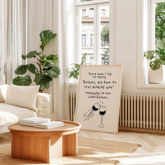 Every Week I Say To Myself 'Barbara, You Have To Stop Drinking Wine' | Black and Cream | Art Print - High-Quality Premium Wall Art Decor Sticker