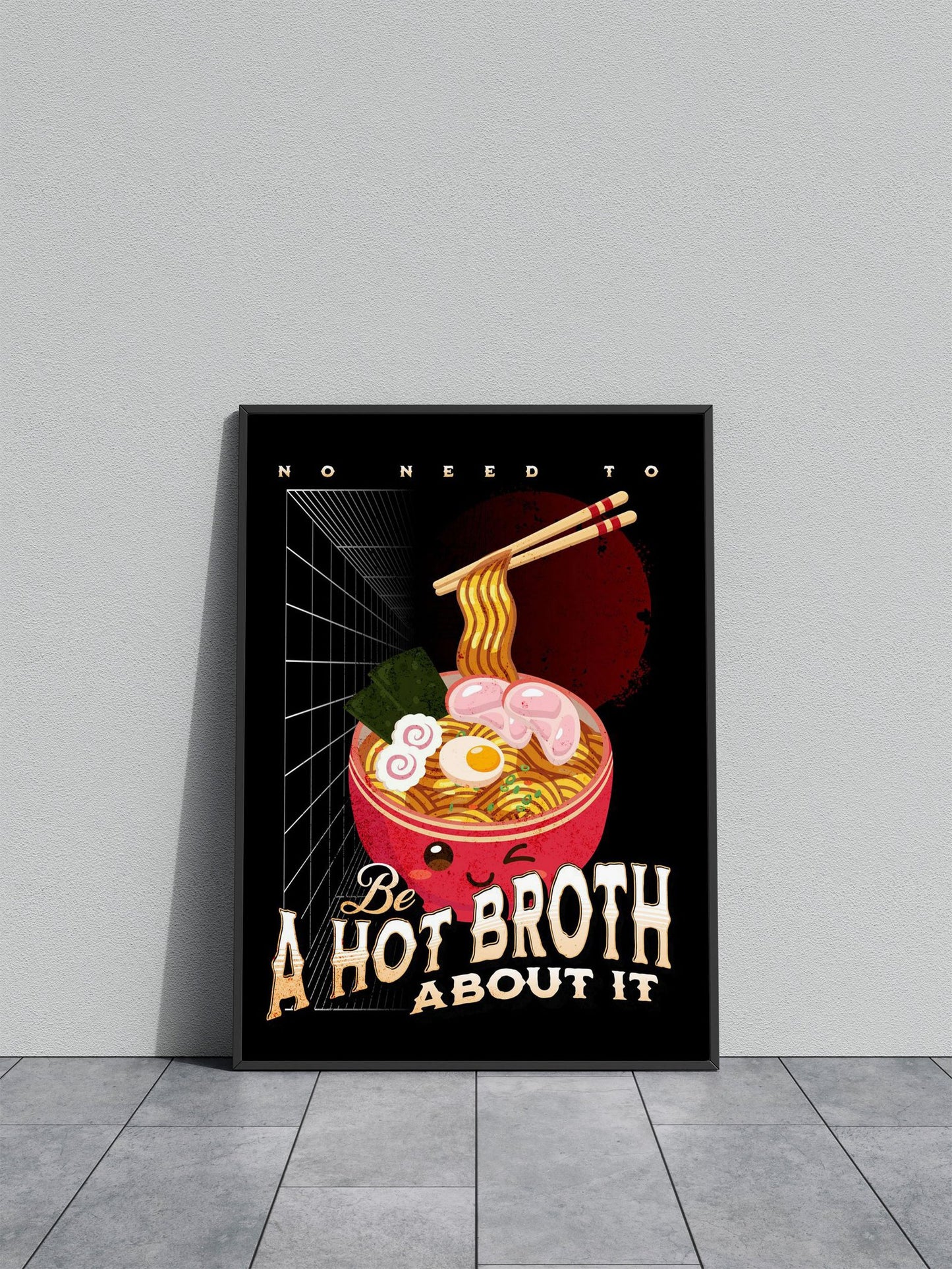 Be a hot broth about it Asian Style Poster | Wall Art for Home & Office | High-Quality Print