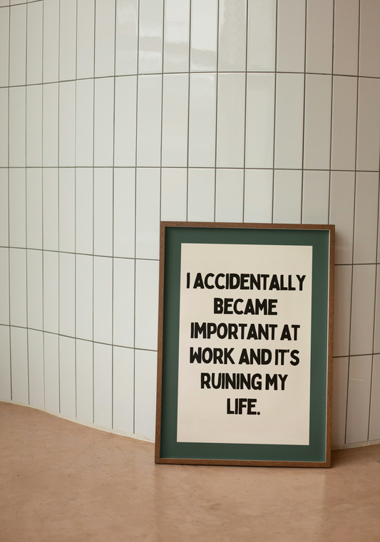 I Accidentally Became Important At Work | Black and Forest Green | Art Print - High-Quality Premium Wall Art Decor Sticker