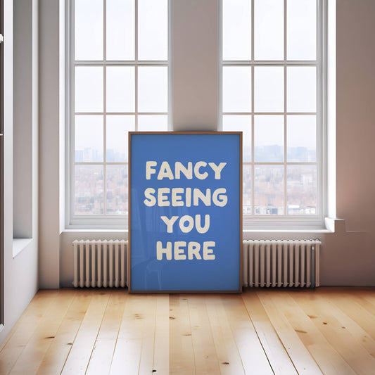 Fancy Seeing You Here | White and Blue | Art Print - High-Quality Premium Wall Art Decor Sticker
