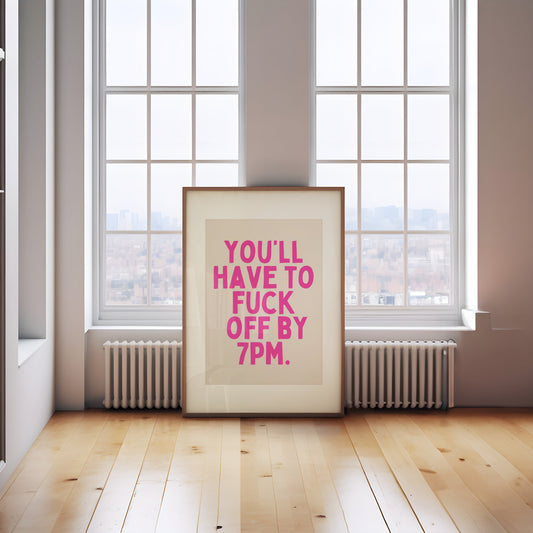 You'll Have To Fuck Off By 7pm | Hot Pink and Cream | Art Print - High-Quality Premium Wall Art Decor Sticker