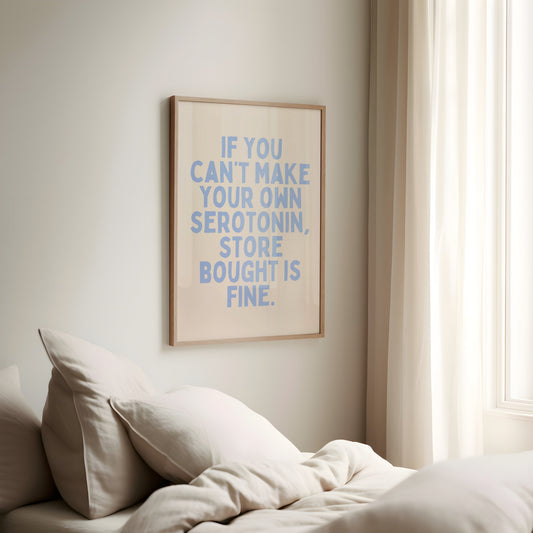 If You Can't Make Your Own Serotonin, Store Bought Is Fine | Cornflower Blue and Cream | Art Print - High-Quality Premium Wall Art Decor Sticker