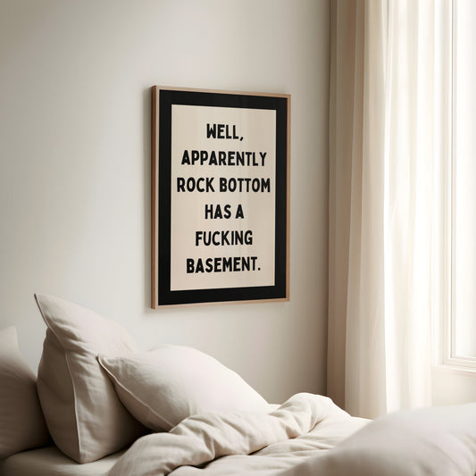 Well, Apparently Rock Bottom Has A Fucking Basement | Charcoal and Cream | Art Print - High-Quality Premium Wall Art Decor Sticker
