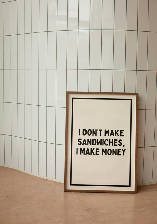 I Don't Make Sandwiches, I Make Money | Black and Cream | Art Print - High-Quality Premium Wall Art Decor Sticker