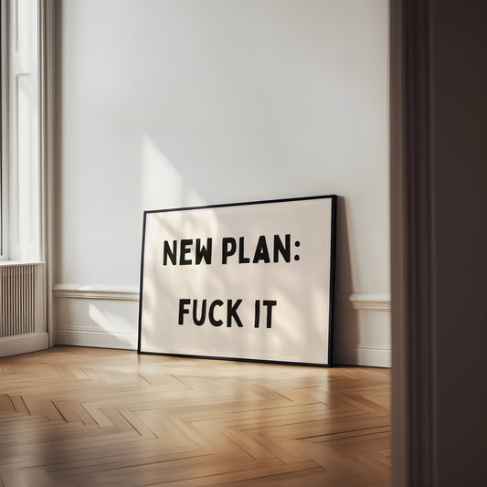 New Plan: Fuck It | Landscape | Black and Cream | Art Print - High-Quality Premium Wall Art Decor Sticker