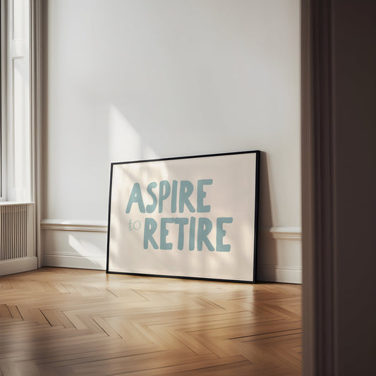 Aspire To Retire | Dusty Blue and Cream | Art Print - High-Quality Premium Wall Art Decor Sticker