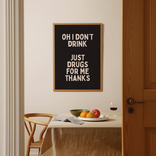 Oh I Don't Drink Just Drugs For Me Thanks | Charcoal and Cream | Art Print - High-Quality Premium Wall Art Decor Sticker
