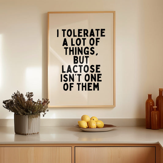 I Tolerate A Lot Of Things, But Lactose Isn't One Of Them | Black and Cream | Art Print - High-Quality Premium Wall Art Decor Sticker