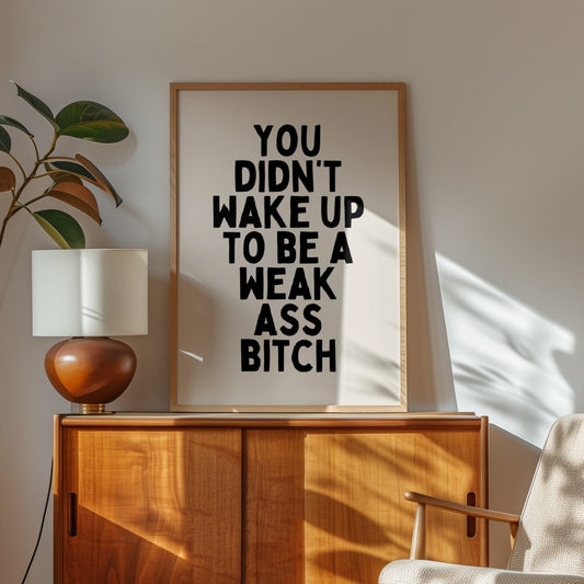 You Didn't Wake Up To Be A Weak Ass Bitch | Black and Cream | Art Print - High-Quality Premium Wall Art Decor Sticker