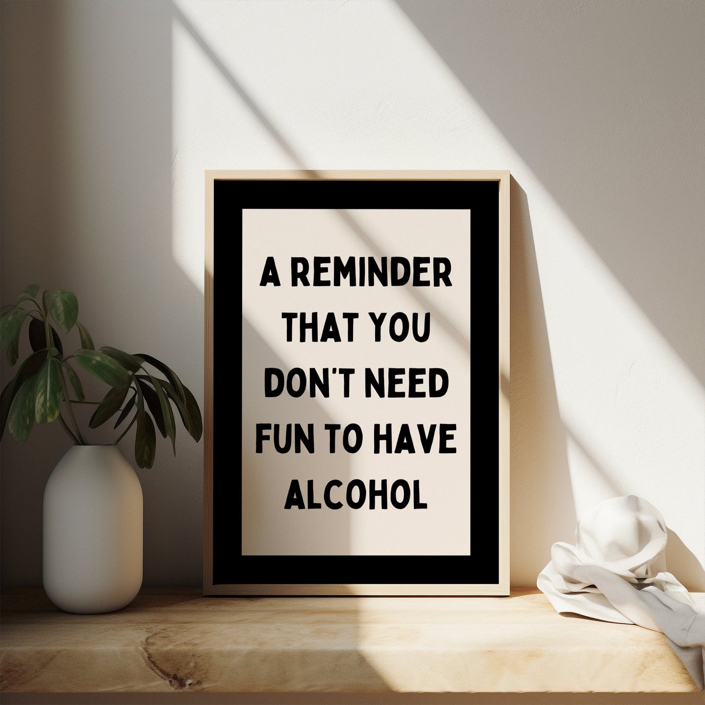 A Reminder That You Don't Need Fun To Have Alcohol | Black and Cream | Art Print - High-Quality Premium Wall Art Decor Sticker