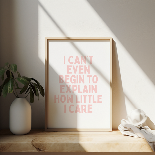 I Can't Even Begin To Explain How Little I Care | Soft Pink and White | Art Print - High-Quality Premium Wall Art Decor Sticker