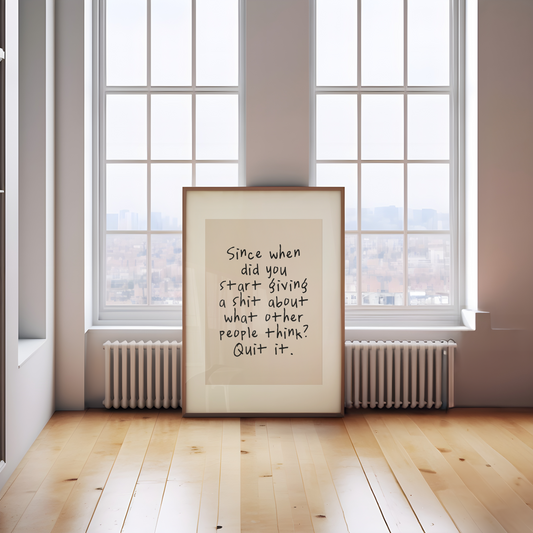 Since When Did You Start Giving A Shit About What Other People Think? | Black and Cream | Art Print - High-Quality Premium Wall Art Decor Sticker