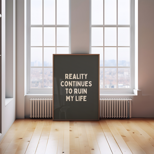Reality Continues To Ruin My Life | Cream and Charcoal | Art Print - High-Quality Premium Wall Art Decor Sticker
